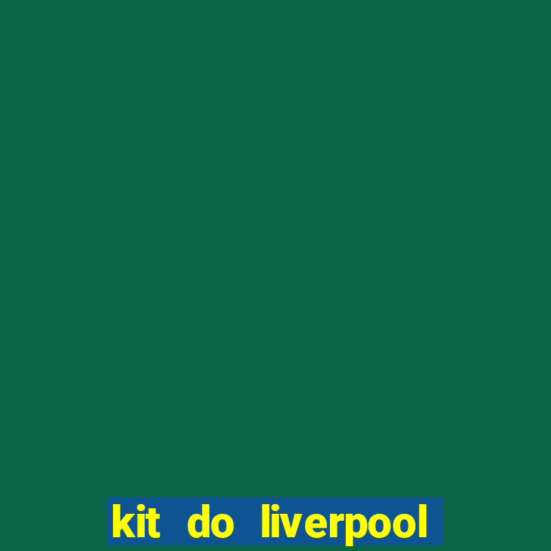 kit do liverpool dls 19